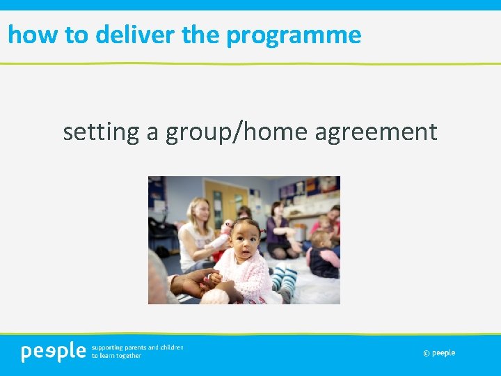 how to deliver the programme setting a group/home agreement 