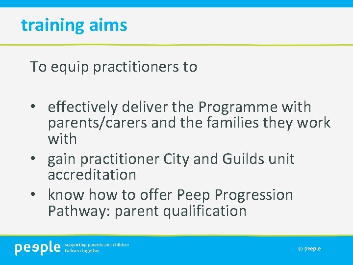 training aims To equip practitioners to • effectively deliver the Programme with parents/carers and