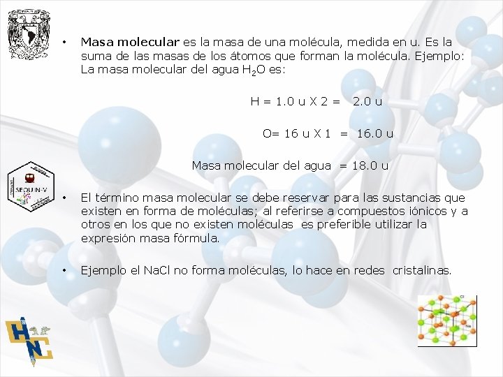 • Masa molecular es la masa de una molécula, medida en u. Es