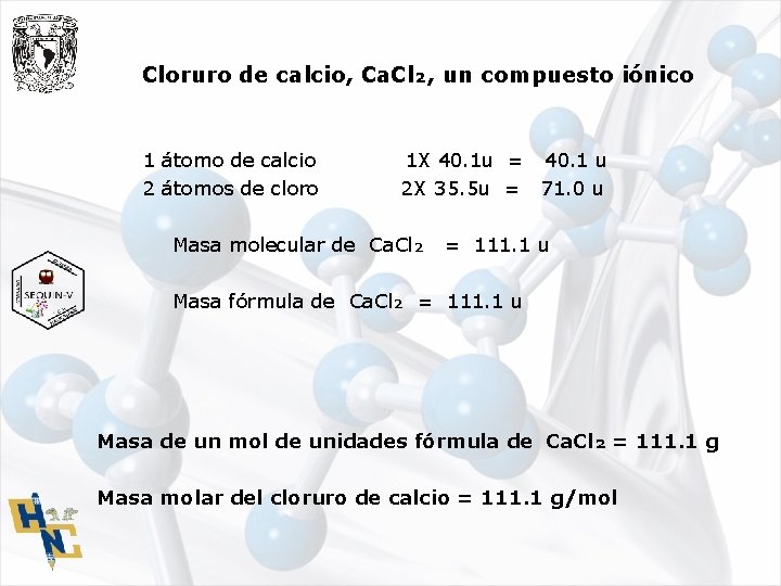 Cloruro de calcio, Ca. Cl₂, un compuesto iónico 1 átomo de calcio 2 átomos