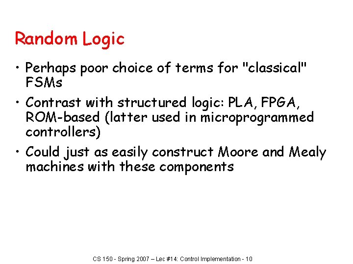 Random Logic • Perhaps poor choice of terms for "classical" FSMs • Contrast with