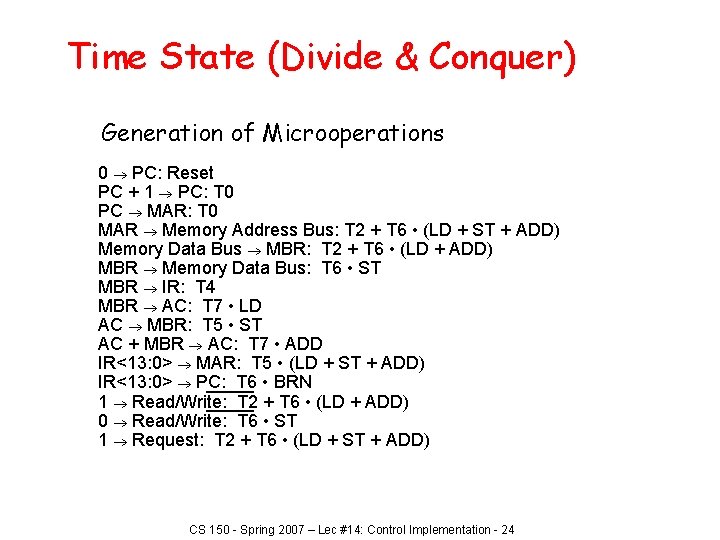 Time State (Divide & Conquer) Generation of Microoperations 0 PC: Reset PC + 1
