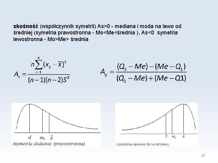 skośność (współczynnik symetrii) As>0 - mediana i moda na lewo od średniej (symetria prawostronna