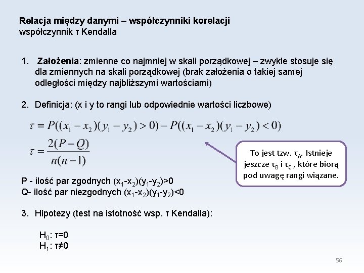 Relacja między danymi – współczynniki korelacji współczynnik τ Kendalla 1. Założenia: zmienne co najmniej