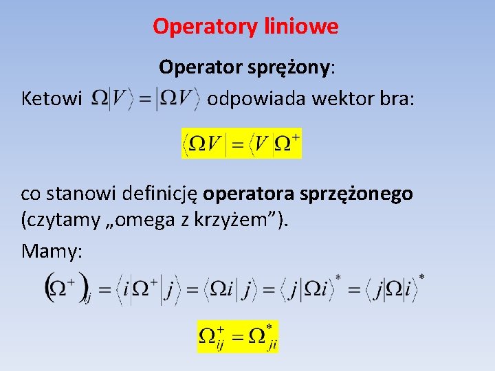 Operatory liniowe Ketowi Operator sprężony: odpowiada wektor bra: co stanowi definicję operatora sprzężonego (czytamy