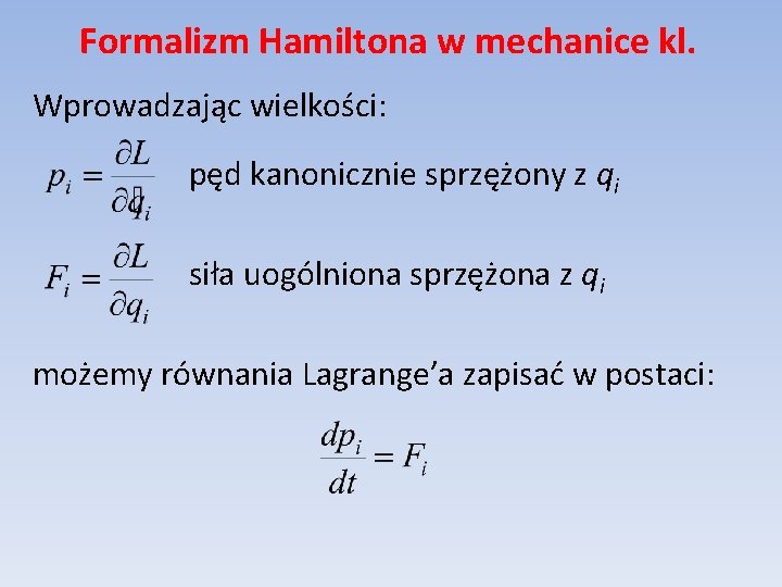Formalizm Hamiltona w mechanice kl. Wprowadzając wielkości: pęd kanonicznie sprzężony z qi siła uogólniona