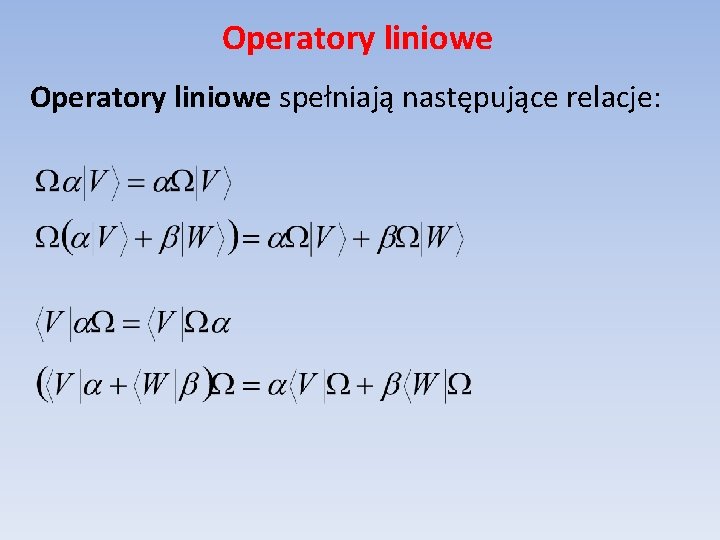 Operatory liniowe spełniają następujące relacje: 