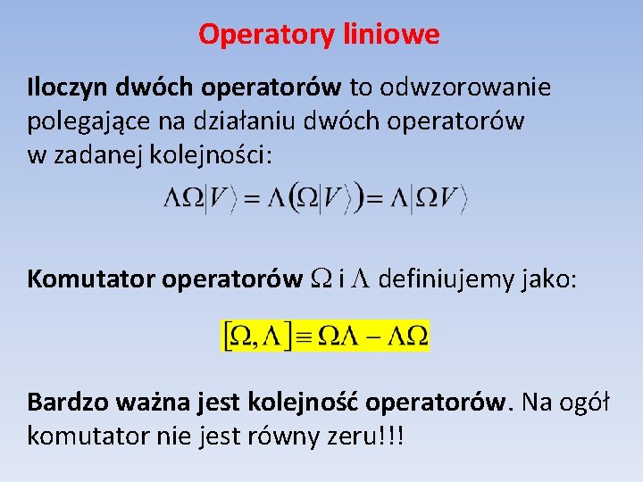 Operatory liniowe Iloczyn dwóch operatorów to odwzorowanie polegające na działaniu dwóch operatorów w zadanej