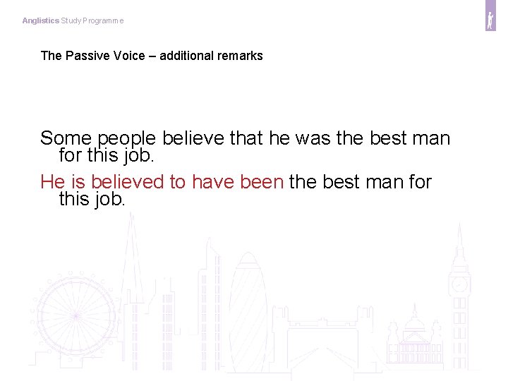 Anglistics Study Programme The Passive Voice – additional remarks Some people believe that he