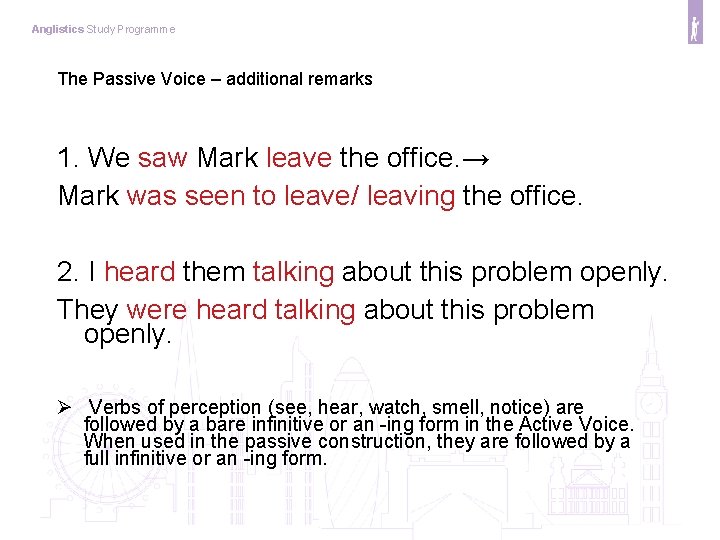 Anglistics Study Programme The Passive Voice – additional remarks 1. We saw Mark leave