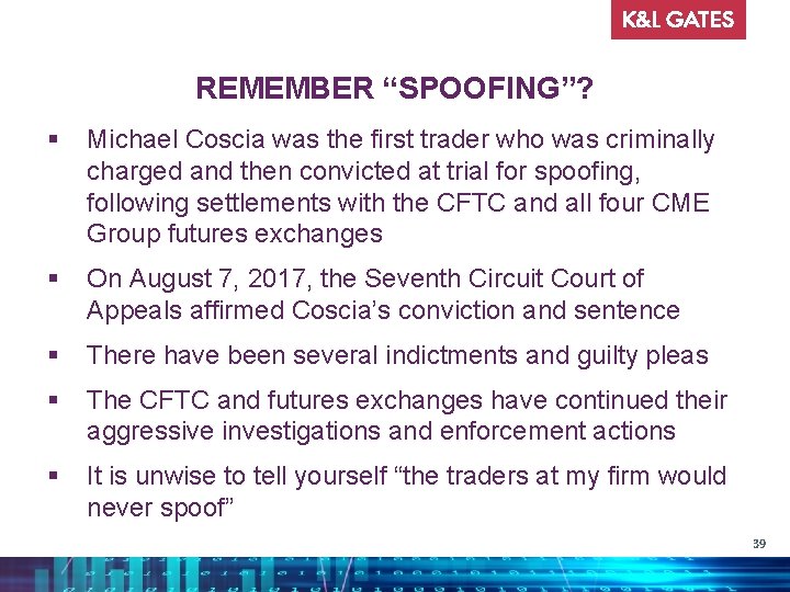 REMEMBER “SPOOFING”? § Michael Coscia was the first trader who was criminally charged and