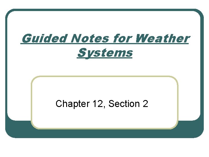 Guided Notes for Weather Systems Chapter 12 Section