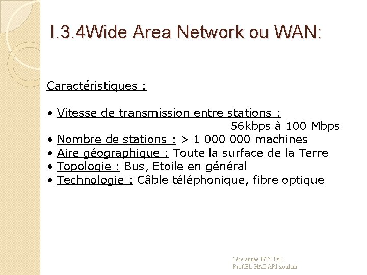 I. 3. 4 Wide Area Network ou WAN: Caractéristiques : • Vitesse de transmission