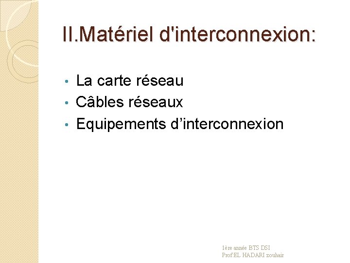 II. Matériel d'interconnexion: La carte réseau • Câbles réseaux • Equipements d’interconnexion • 1ère