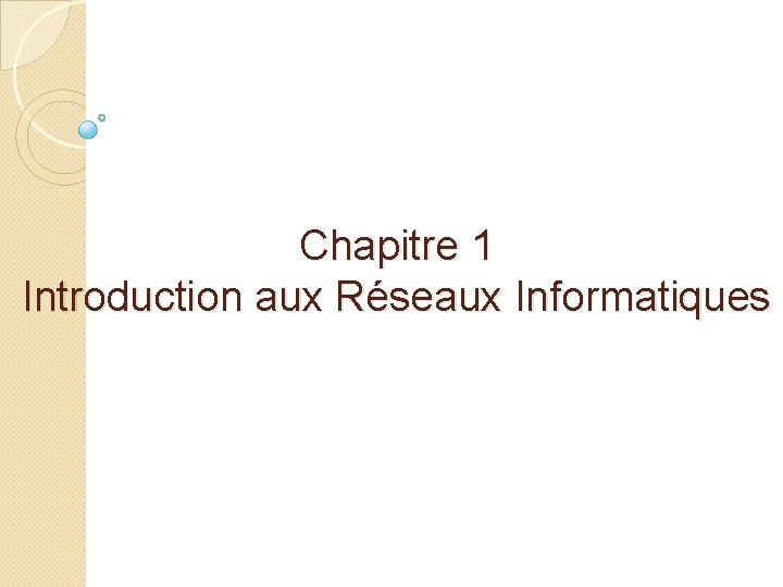Chapitre 1 Introduction aux Réseaux Informatiques 