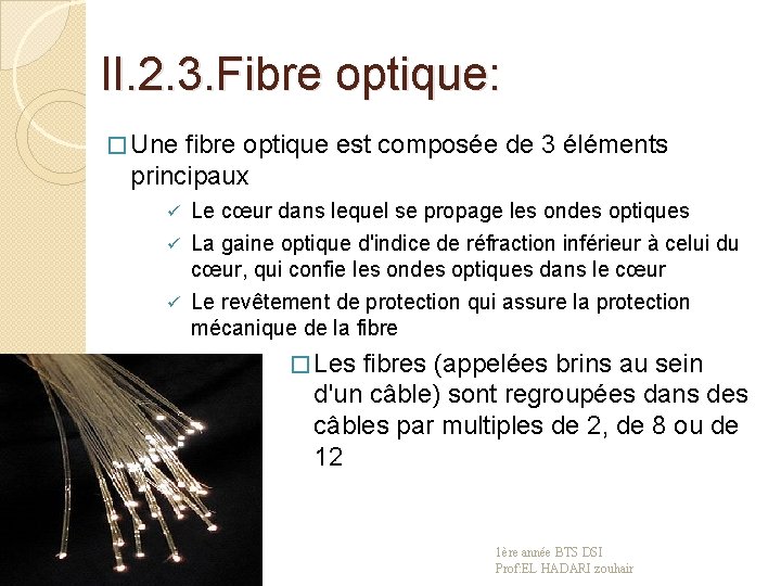 II. 2. 3. Fibre optique: � Une fibre optique est composée de 3 éléments