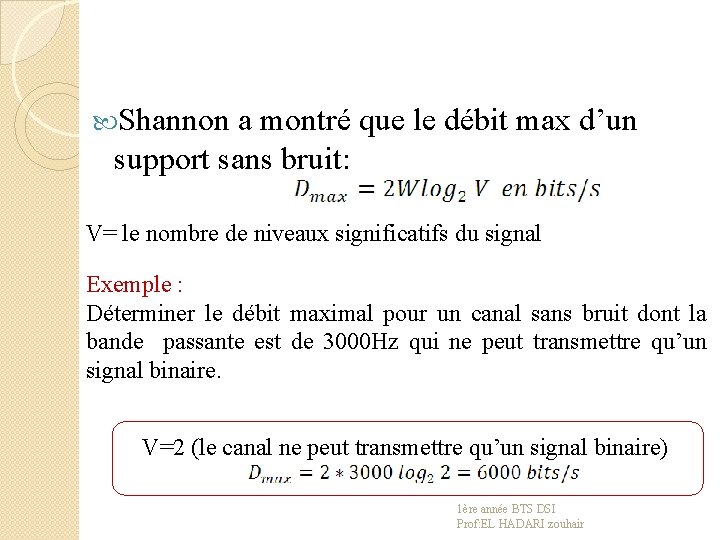  Shannon a montré que le débit max d’un support sans bruit: V= le