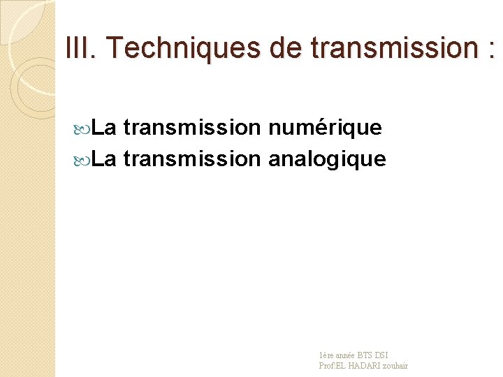 III. Techniques de transmission : La transmission numérique La transmission analogique 1ère année BTS