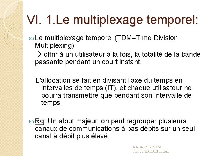 VI. 1. Le multiplexage temporel: Le multiplexage temporel (TDM=Time Division Multiplexing) offrir à un