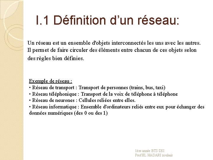 I. 1 Définition d’un réseau: Un réseau est un ensemble d'objets interconnectés les uns