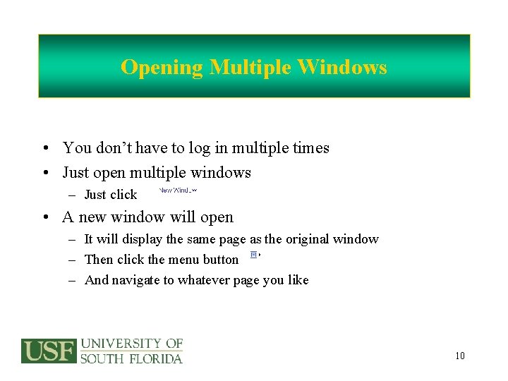Opening Multiple Windows • You don’t have to log in multiple times • Just