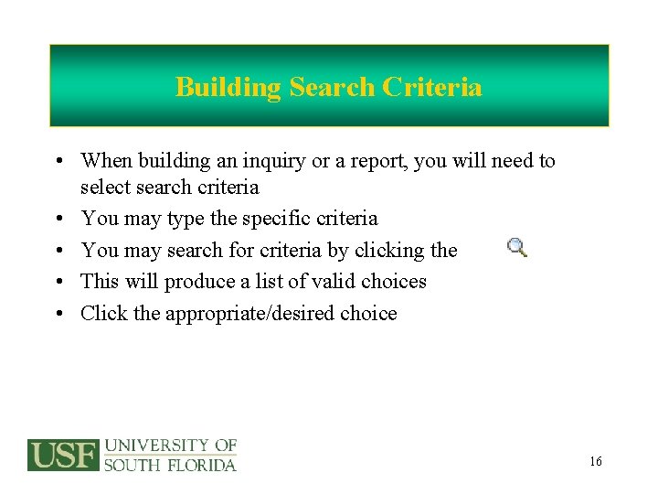 Building Search Criteria • When building an inquiry or a report, you will need