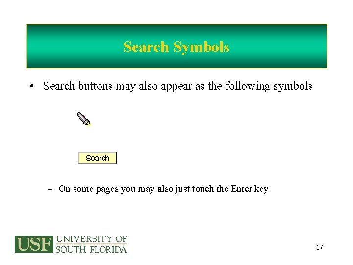 Search Symbols • Search buttons may also appear as the following symbols – On