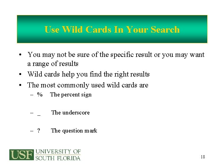 Use Wild Cards In Your Search • You may not be sure of the