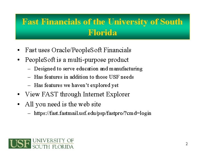 Fast Financials of the University of South Florida • Fast uses Oracle/People. Soft Financials