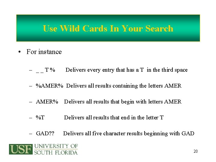 Use Wild Cards In Your Search • For instance – __T% Delivers every entry