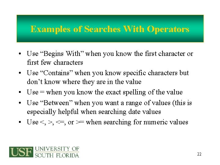 Examples of Searches With Operators • Use “Begins With” when you know the first