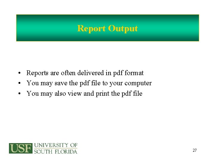 Report Output • Reports are often delivered in pdf format • You may save