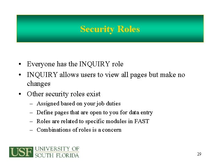 Security Roles • Everyone has the INQUIRY role • INQUIRY allows users to view