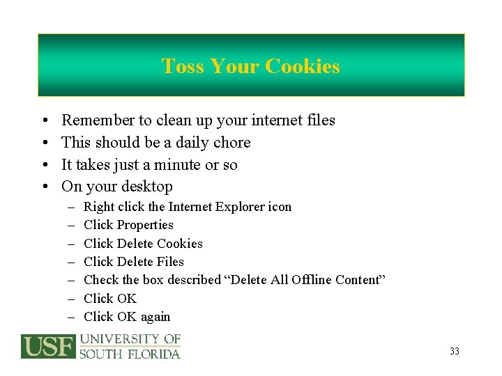 Toss Your Cookies • • Remember to clean up your internet files This should