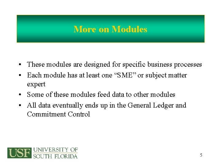 More on Modules • These modules are designed for specific business processes • Each