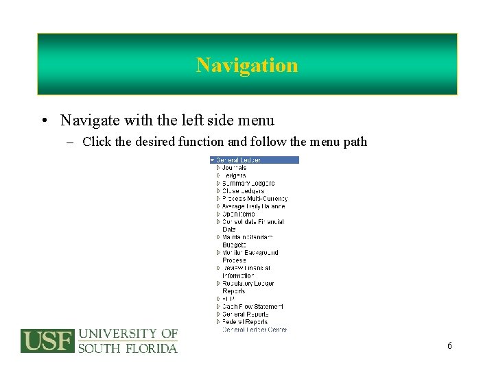 Navigation • Navigate with the left side menu – Click the desired function and