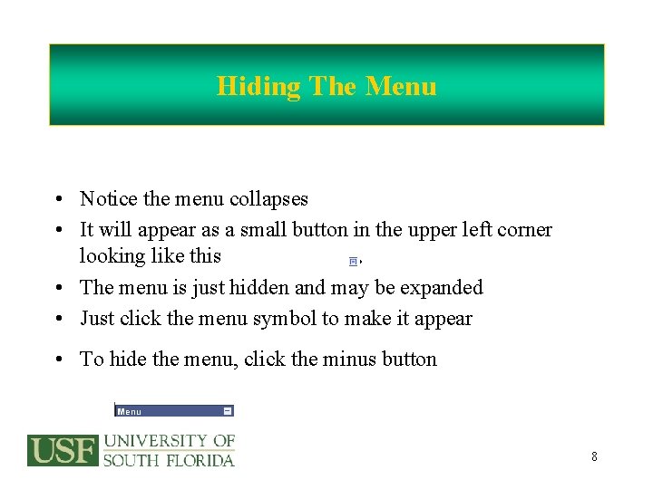 Hiding The Menu • Notice the menu collapses • It will appear as a