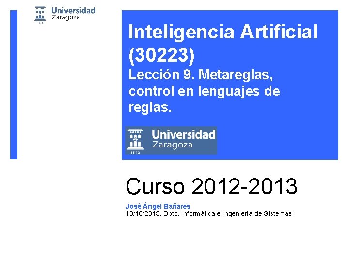 Inteligencia Artificial (30223) Lección 9. Metareglas, control en lenguajes de reglas. Curso 2012 -2013