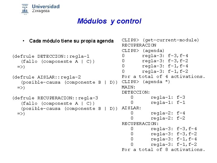 Módulos y control CLIPS> (get-current-module) RECUPERACION CLIPS> (agenda) 0 regla-3: f-3, f-4 (defrule DETECCION: