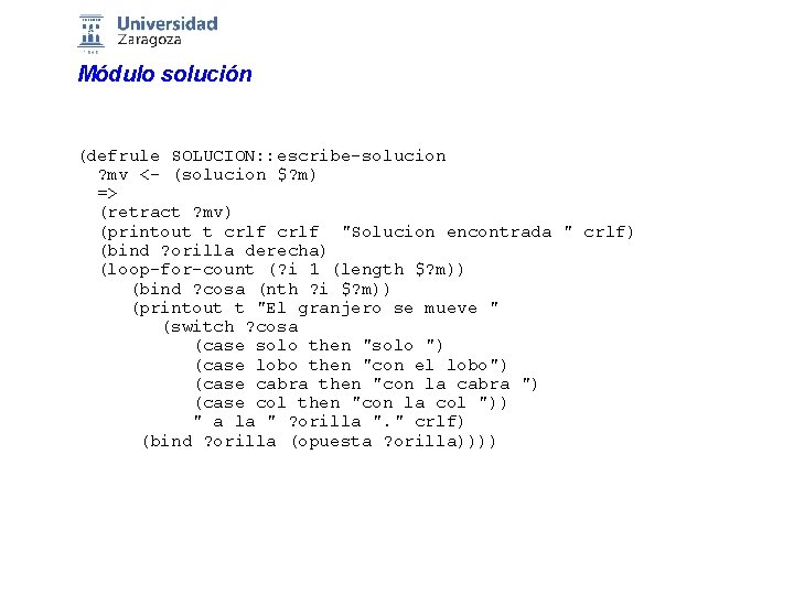 Módulo solución (defrule SOLUCION: : escribe-solucion ? mv <- (solucion $? m) => (retract