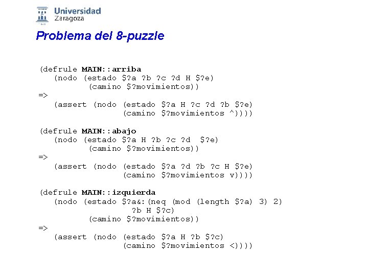 Problema del 8 -puzzle (defrule MAIN: : arriba (nodo (estado $? a ? b