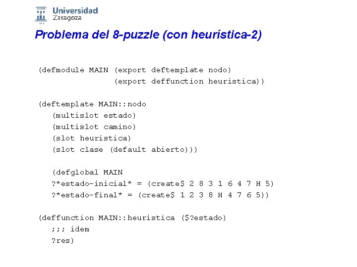 Problema del 8 -puzzle (con heurística-2) (defmodule MAIN (export deftemplate nodo) (export deffunction heuristica))
