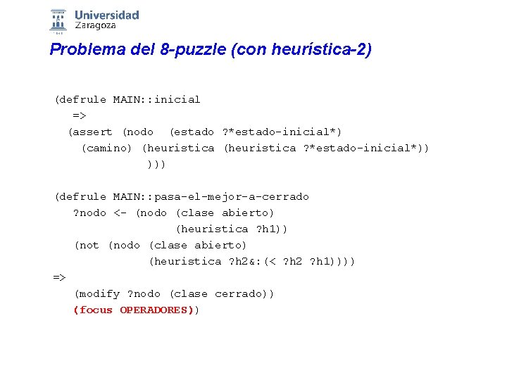 Problema del 8 -puzzle (con heurística-2) (defrule MAIN: : inicial => (assert (nodo (estado