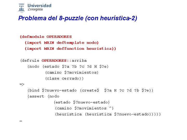 Problema del 8 -puzzle (con heurística-2) (defmodule OPERADORES (import MAIN deftemplate nodo) (import MAIN
