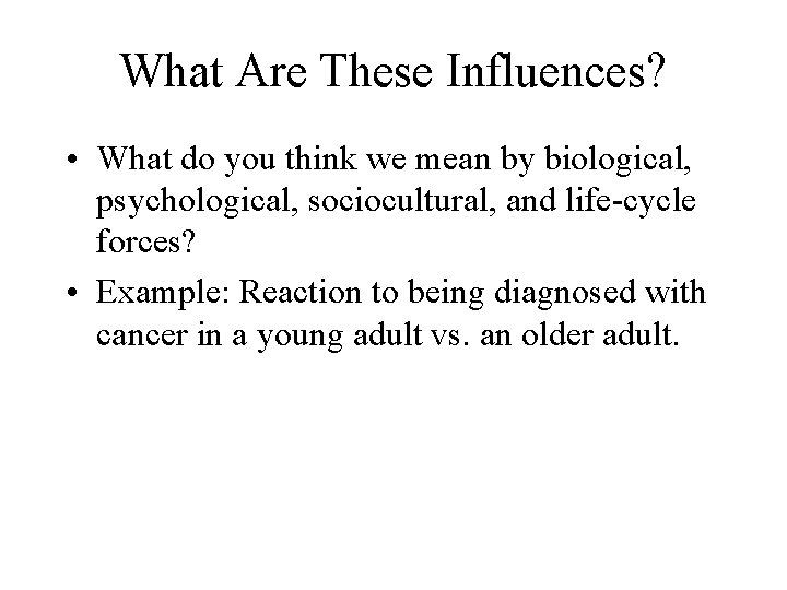 What Are These Influences? • What do you think we mean by biological, psychological, What Are These Influences? • What do you think we mean by biological, psychological,