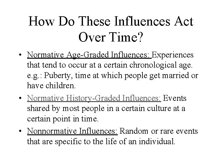 How Do These Influences Act Over Time? • Normative Age-Graded Influences: Experiences that tend How Do These Influences Act Over Time? • Normative Age-Graded Influences: Experiences that tend