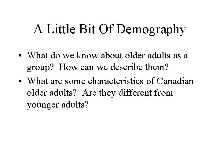 A Little Bit Of Demography • What do we know about older adults as A Little Bit Of Demography • What do we know about older adults as