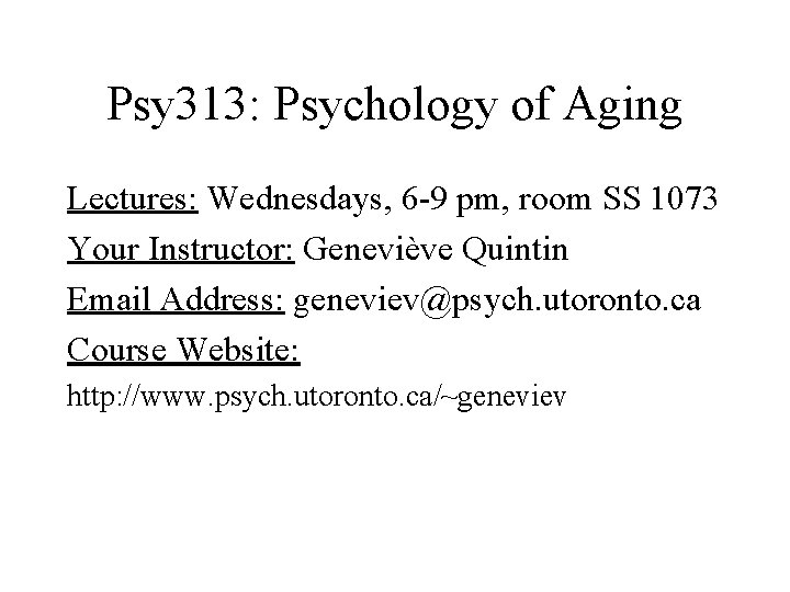 Psy 313: Psychology of Aging Lectures: Wednesdays, 6 -9 pm, room SS 1073 Your Psy 313: Psychology of Aging Lectures: Wednesdays, 6 -9 pm, room SS 1073 Your