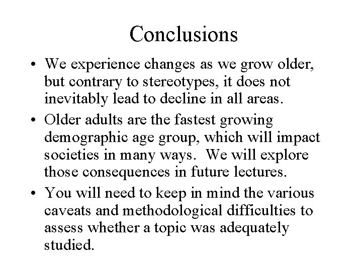 Conclusions • We experience changes as we grow older, but contrary to stereotypes, it Conclusions • We experience changes as we grow older, but contrary to stereotypes, it
