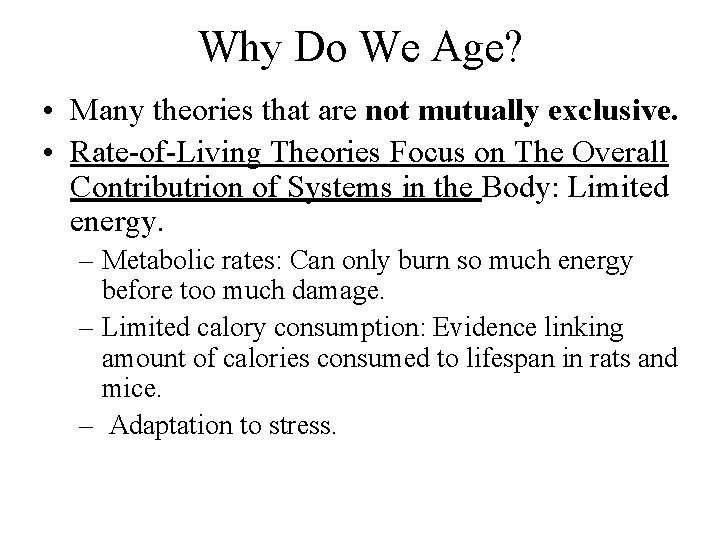 Why Do We Age? • Many theories that are not mutually exclusive. • Rate-of-Living Why Do We Age? • Many theories that are not mutually exclusive. • Rate-of-Living